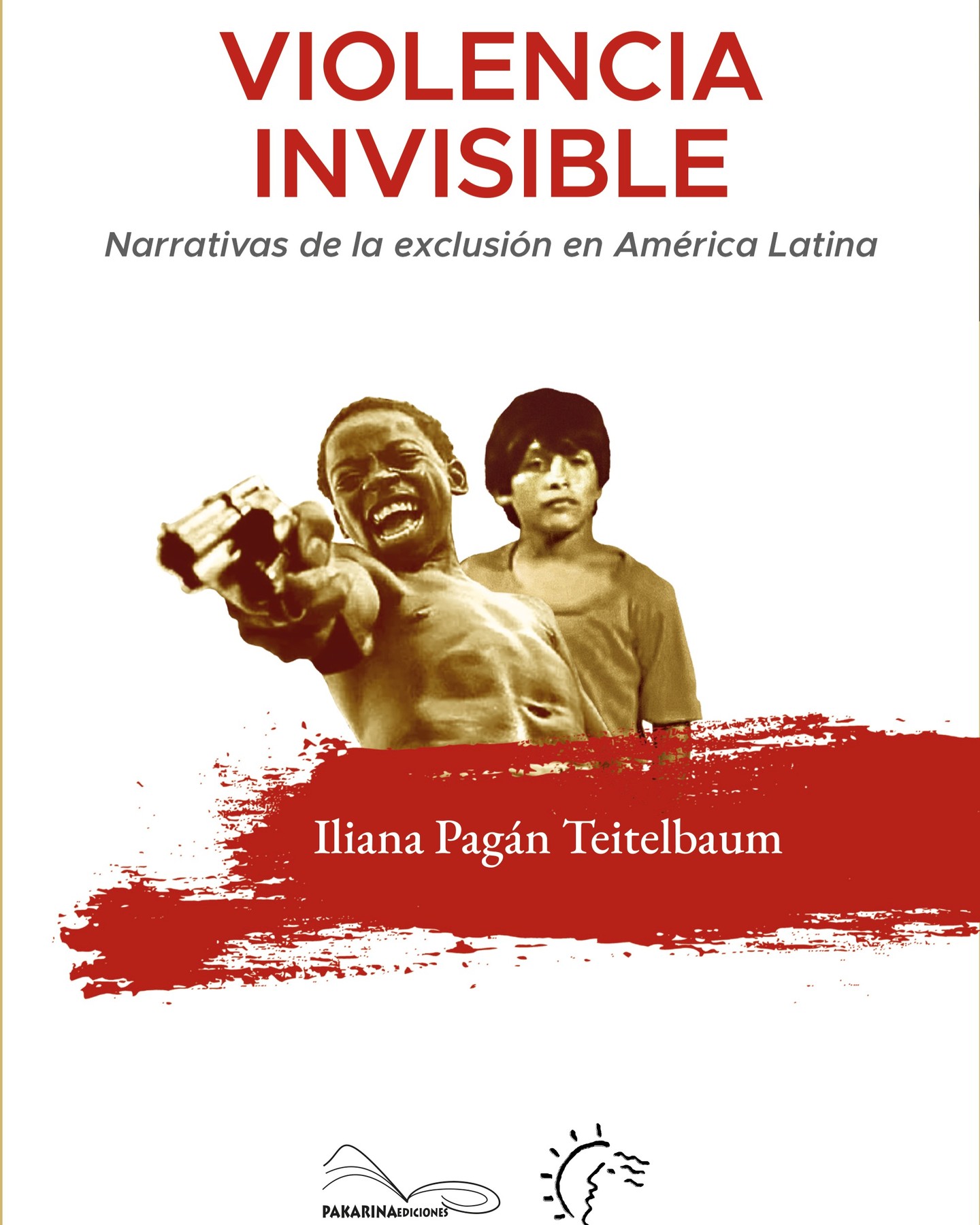 Portada del libro Violencia invisible Narrativas de la exclusión en América Latina por Iliana Pagán Teitelbaum, la imagen muestra un collage de dos niños de las películas Ciudad de Dios y Gregorio, un niño apunta con un arma.